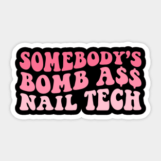 Retro Manicurist Nail Tech Grad - Somebody's Bomb Ass Nail Tech Groovy Nail Art Technician Sticker